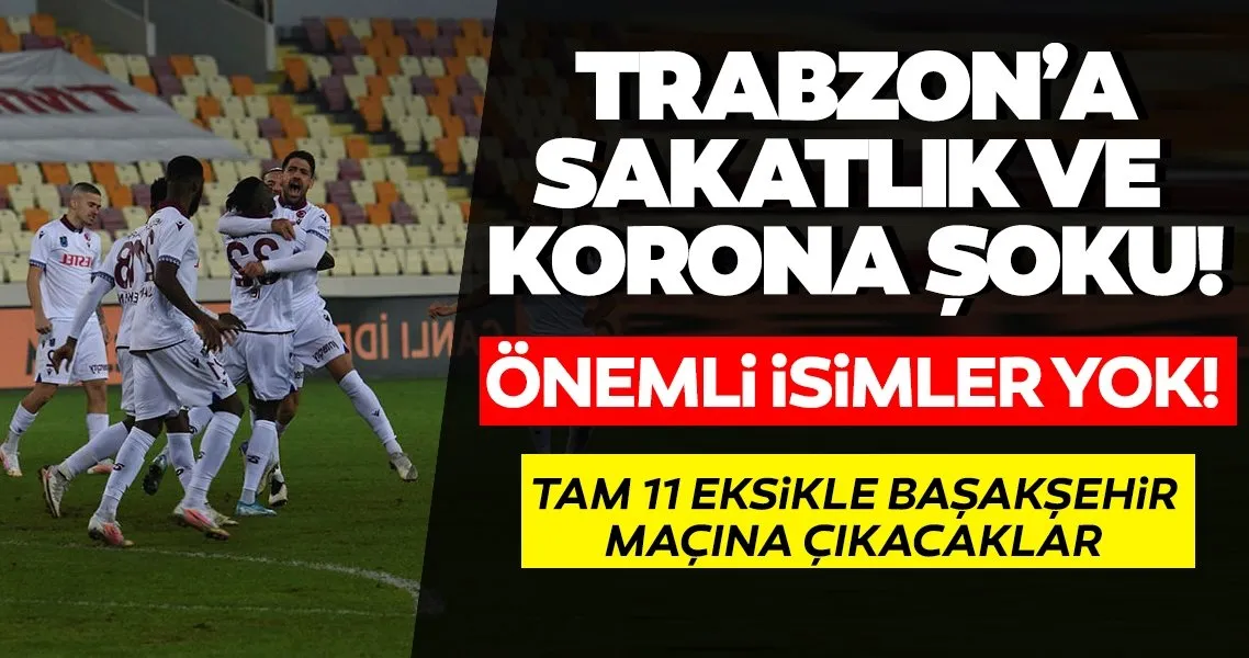 Trabzonspor, Başakşehir karşısına 11 eksikle çıkacak!