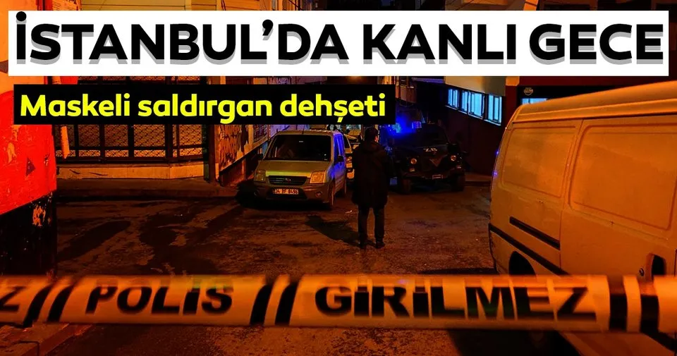 Son dakika haberi: İstanbul'da kanlı gece! Maskeli saldırgan dehşeti