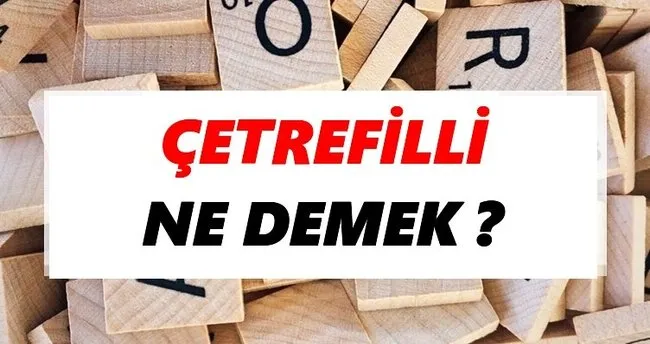 Çetrefilli Ne Demek? TDK’ya Göre Çetrefilli Sözlük Anlamı Nedir?