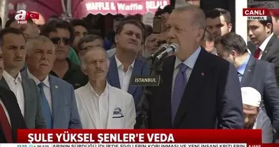 Başkan Erdoğan Şule Yüksel Şenler’in cenazesinde konuştu: Mirası çok büyük