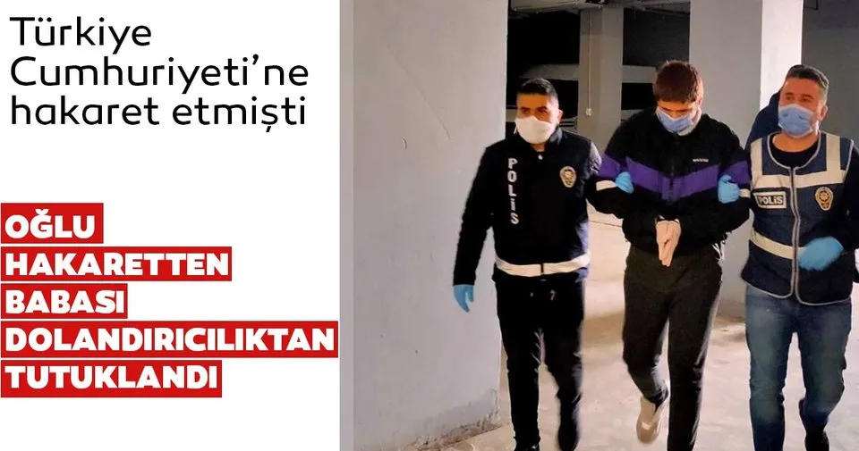 Son dakika: Karantinada Türkiye'ye hakaret eden genç ve babası tutuklandı