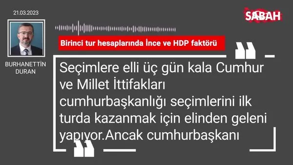 Burhanettin Duran | Birinci tur hesaplarında İnce ve HDP faktörü