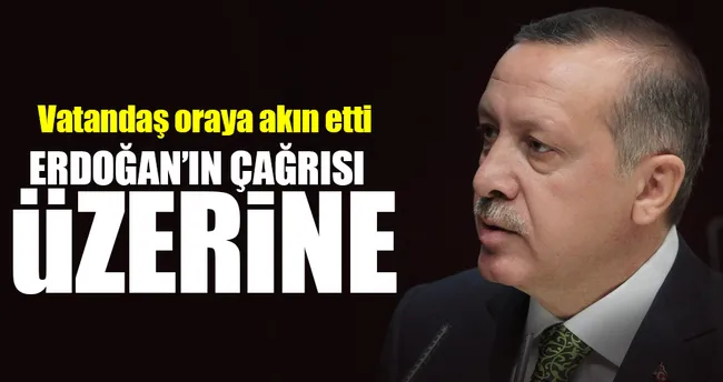 Erdoğan’ın çağrısı üzerine vatandaş akın etti