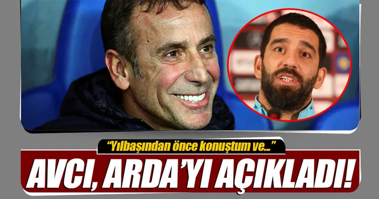 Abdullah Avcı, Arda Turan’ı açıkladı!