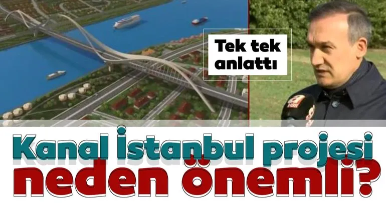 Kanal İstanbul projesi neden önemli? Tek tek anlattı...
