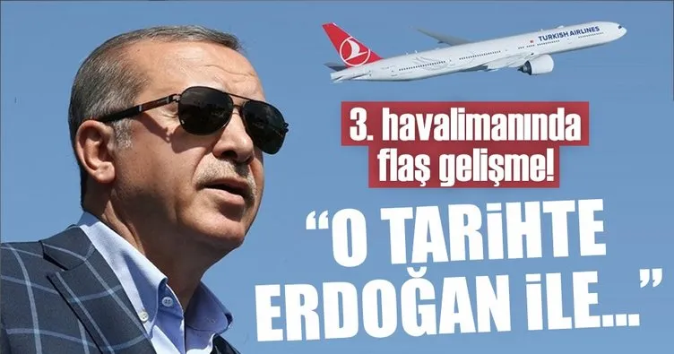 Cumhurbaşkanı Erdoğan yeni havalimanının ilk resmi konuğu olacak
