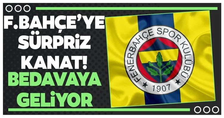 Fenerbahçe’ye sürpriz kanat! Bedavaya geliyor