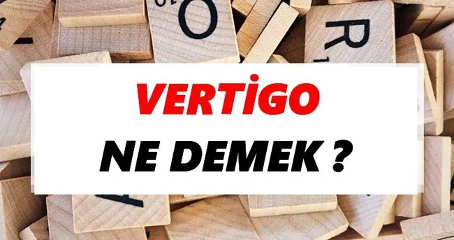 Vertigo Ne Demek? TDK’ya Göre Vertigo Sözlük Anlamı Nedir?