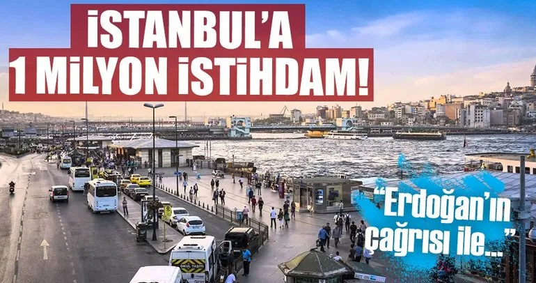 İstanbul’da hedef 1 milyon yeni istihdam