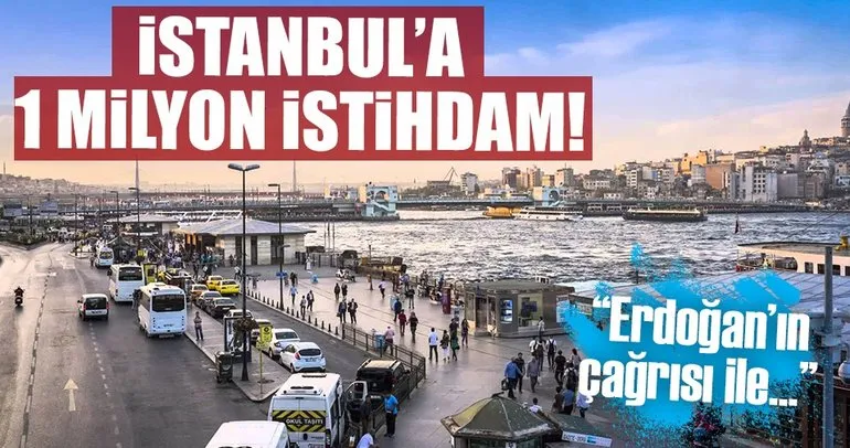 İstanbul'da hedef 1 milyon yeni istihdam