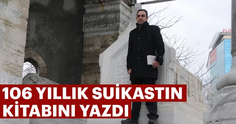 106 yıllık suikastın kitabını yazdı