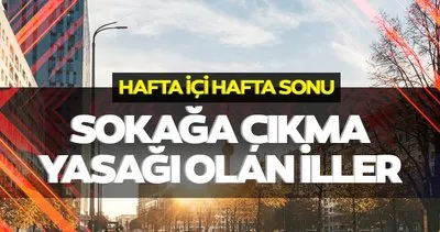Bugün sokağa çıkma yasağı olan iller listesi yayınlandı! Hafta sonu hafta içi İzmir, Ankara, İstanbul’da sokağa çıkma yasağı var mı, hangi illerde var ve saat kaçta başlıyor?