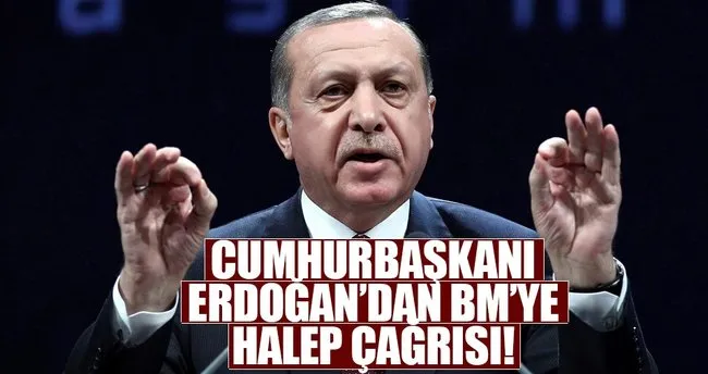 Cumhurbaşkanı Erdoğan’dan BM’ye Halep telefonu!