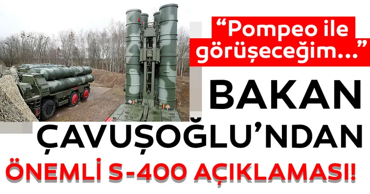Çavuşoğlu'ndan son dakika S-400 açıklaması!