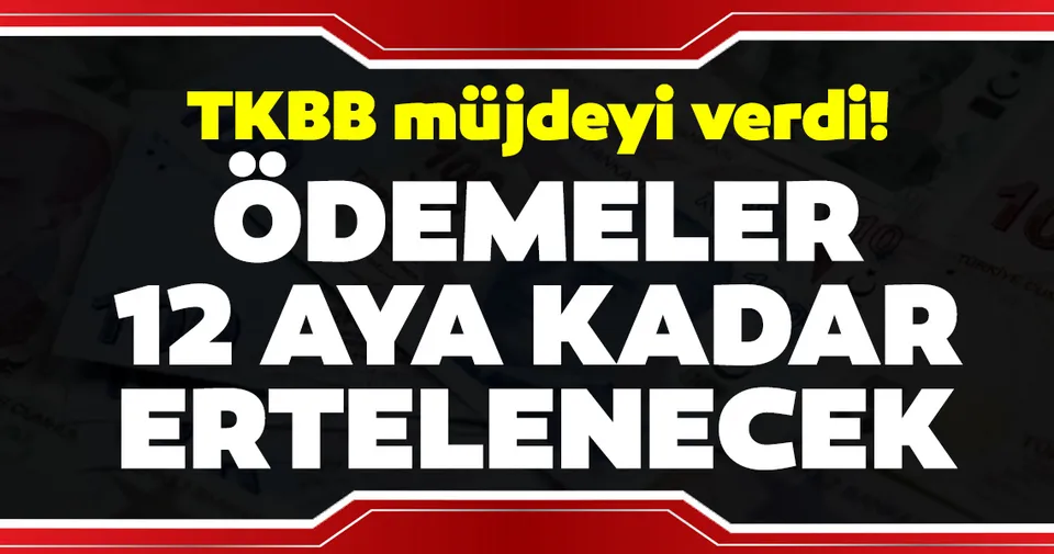 odemeler 12 aya kadar ertelenecek