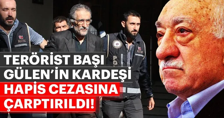 Son dakika: Terörist başı Fetullah Gülen’in kardeşi Kutbettin Gülen’e hapis cezası