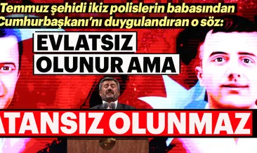 Evlatsız olunur ama vatansız olunmaz
