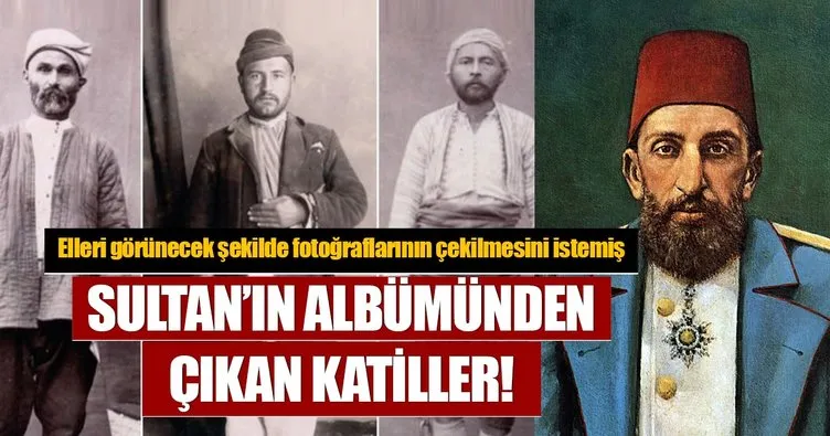 Sultan 2. Abdülhamid’in koleksiyonundan ’katil fotoğrafları’ çıktı