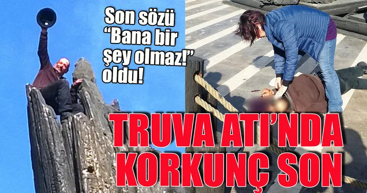 Truva Atı’ndan düşen kişi öldü