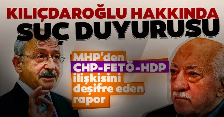 MHP’den CHP-FETÖ-HDP ilişkisini deşifre eden rapor... Kılıçdaroğlu hakkında suç duyurusu