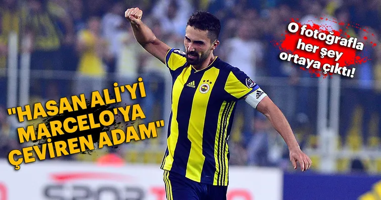 Hasan Ali’yi Marcelo’ya çeviren adam!