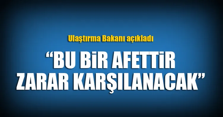 Bu bir afettir, zarar karşılanacak