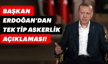 Tek tip askerlik sistemi ile ilgili son dakika gelişmesi! Başkan Erdoğan canlı yayında açıkladı!