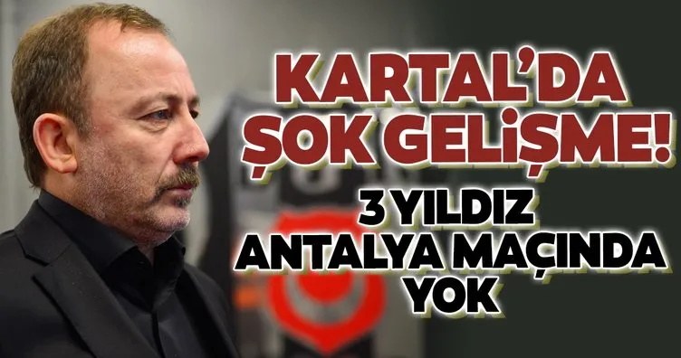 Beşiktaş’ta 3 yıldız Antalya maçında yok!