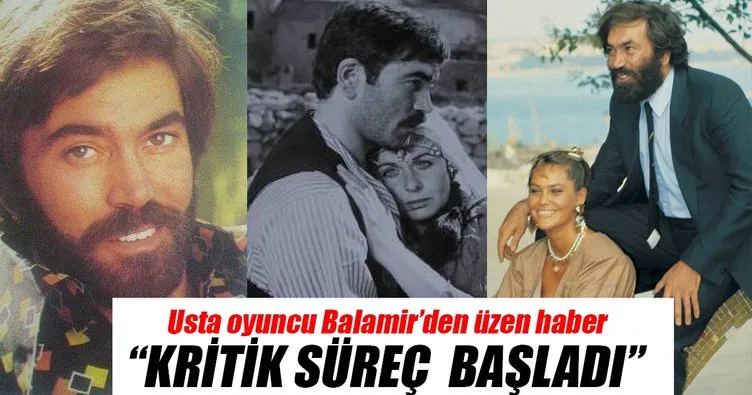Usta oyuncu Hakan Balamir yoğun bakıma alındı
