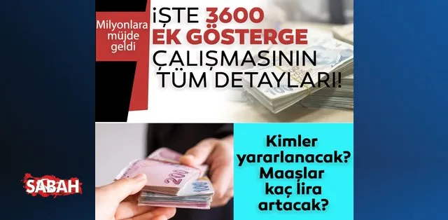 3600 ek gosterge detaylari belli oldu 3600 ek gosterge artisi ne getirecek memur ve emekli maas artislari son dakika haberler