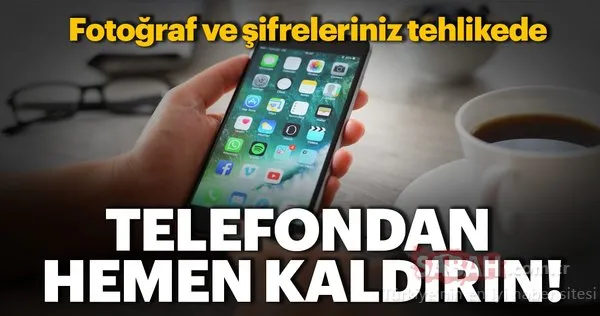 Telefondan hemen kaldırın! Tüm fotoğraf ve şifreleriniz tehlikede