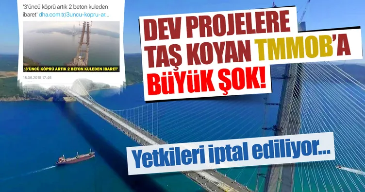 Dev projelere karşı çıkan TMMOB’a büyük şok! Yetkileri iptal ediliyor...