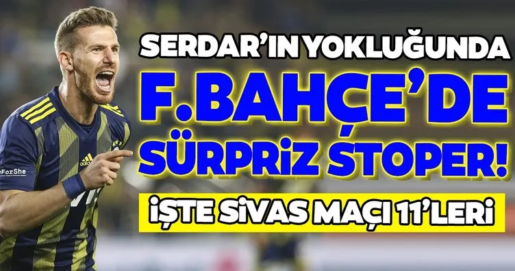 Fenerbahçe’de sürpriz stoper! İşte Sivas maçı 11’i