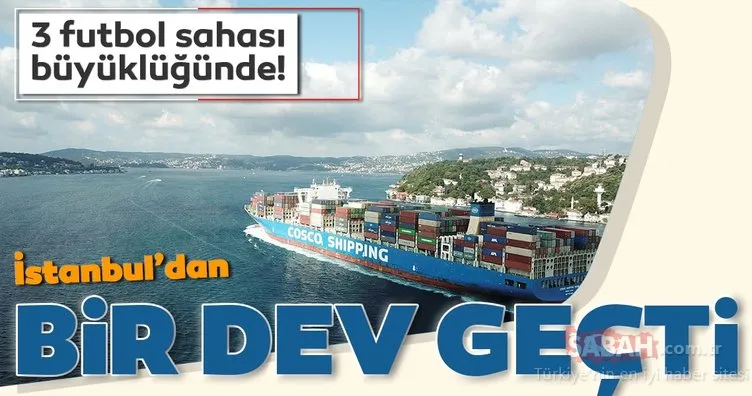 Dev gemi İstanbul Boğazı’ndan geçti