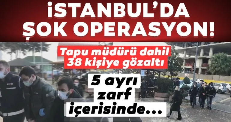 Son dakika haberi: İstanbul’da şok rüşvet operasyonu! Tapu müdürü dahil 38 kişiye gözaltı...