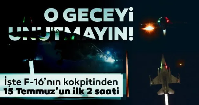 Iste F 16 Nin Kokpitinden 15 Temmuz Un Ilk 2 Saati Son Dakika Haberler