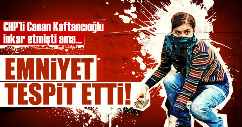 CHP İstanbul İl Başkanı Canan Kaftancıoğlu yalanladı ama Emniyet gerçeği tespit etti