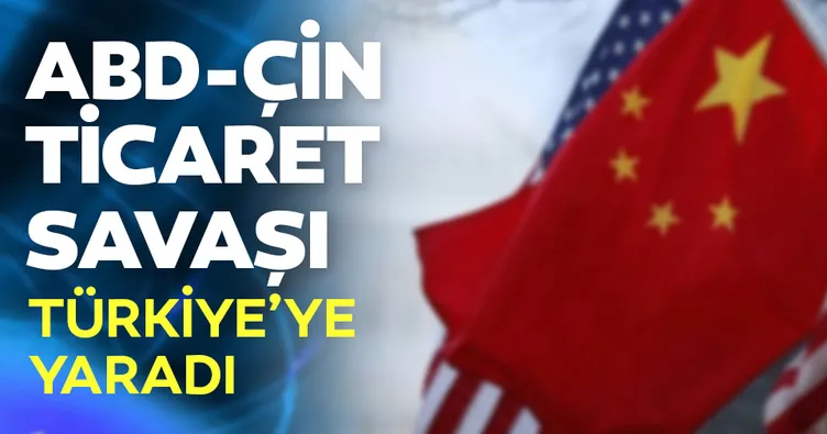 ABD-Çin ticaret savaşı Türkiye’ye yaradı