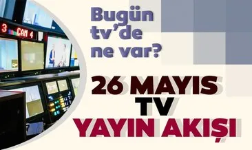 Tv yayın akışı listesi! 26 Mayıs Salı bugün tv’de ne var? İşte Kanal D, Star TV, Show TV, ATV tv yayın akışı listesi