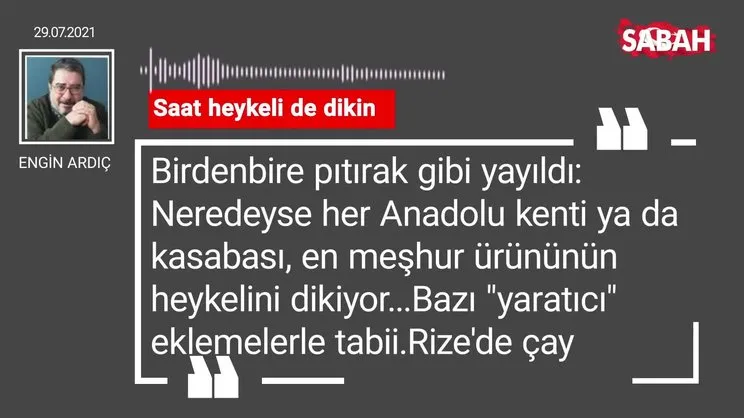 Engin Ardıç | Saat heykeli de dikin