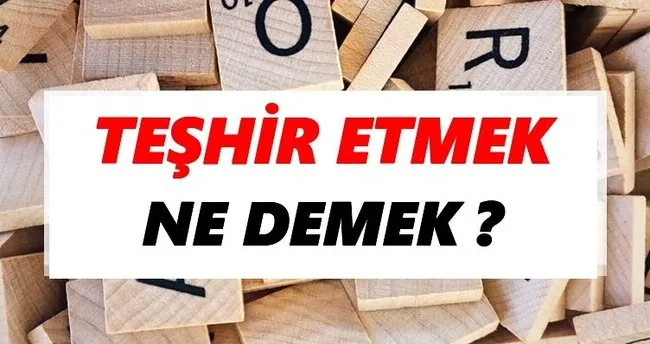 Teşhir etmek Ne Demek? TDK’ya Göre Teşhir etmek Sözlük Anlamı Nedir?