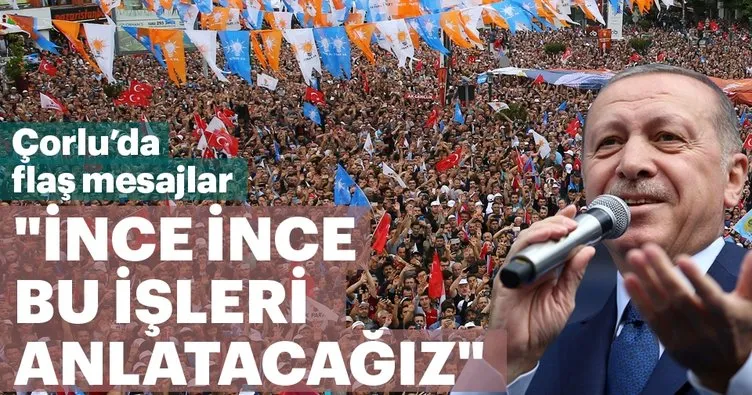 Son Dakika: Erdoğan'dan Çorlu mitinginde önemli açıklamalar