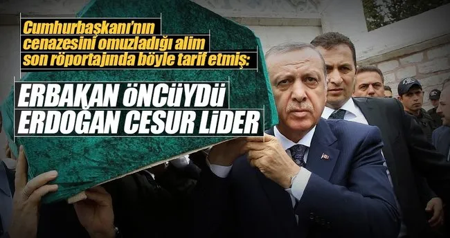 ’Erbakan öncüydü Erdoğan cesur lider’