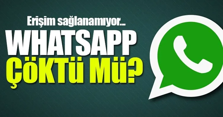 Whatsapp çöktü mü? - Whatsapp'a neden girilmiyor ve mesaj gönderilmiyor? - İşte detaylar