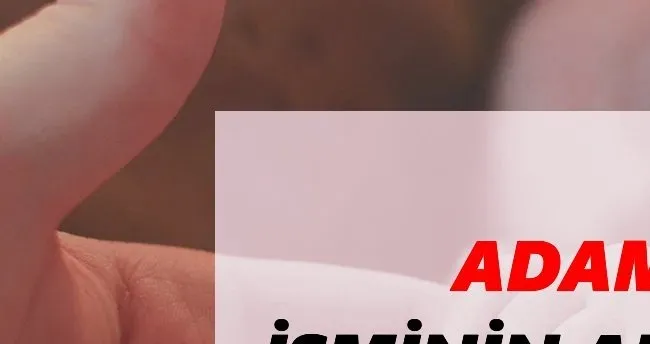 Adam İsminin Anlamı Nedir? Adam Ne Demek?