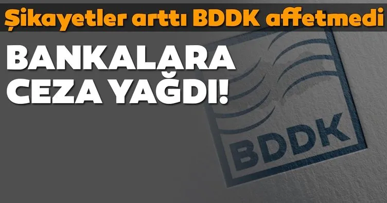 Şikayetler arttı... BDDK affetmedi! Bankalara ceza yağdı