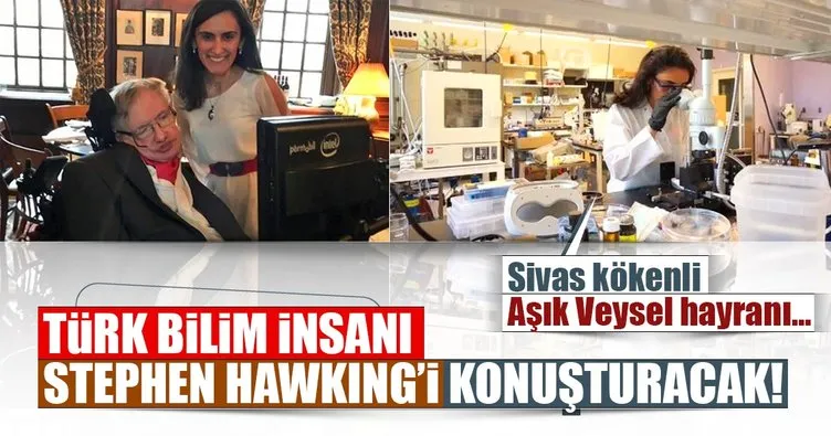 Türk bilim insanı Stephen Hawking’i konuşturacak!