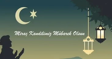 MİRAÇ KANDİLİ MESAJLARI VE SÖZLERİ ||  Resimli, dualı, anlamlı, kısa ve uzun Miraç Kandili mesajları!