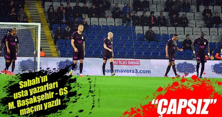 SABAH Spor yazarları Medipol Başakşehir-Galatasaray maçını değerlendirdi