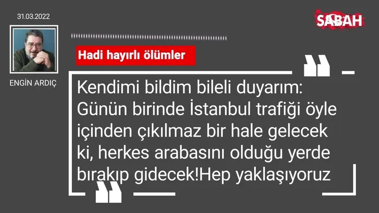 Engin Ardıç | Hadi hayırlı ölümler